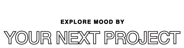 EXPLORE BY YOUR NEXT PROJECT