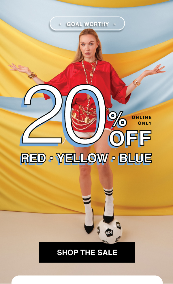 SHOP 20% OFF ALL THINGS RED, YELLOW, BLUE