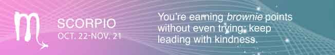 You’re earning brownie points without even trying; keep leading with kindness.