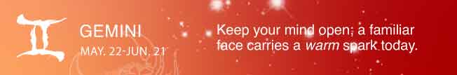 Keep your mind open; a familiar face carries a warm spark today.