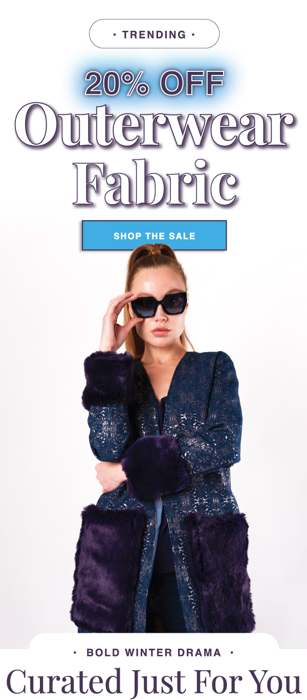 SHOP 20% OFF OUTERWEAR FABRIC NOW