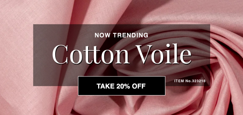 SHOP BEST SELLlNG COTTON VOILE NOW 20% OFF