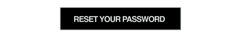 RESET YOUR PASSWORD