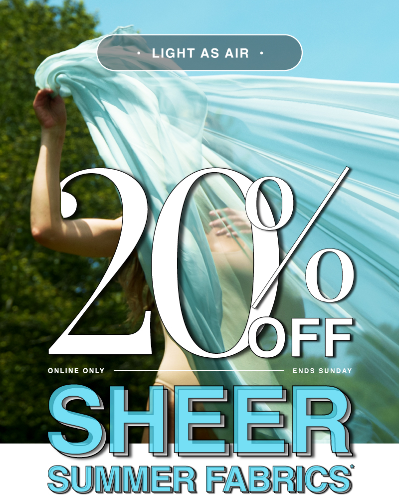 SHOP 20% OFF SHEER SUMMER FABRICS