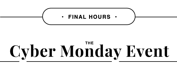 THE SAVINGS CONTINUES! TAKE 20% OFF EVERYTHING* THIS CYBER MONDAY