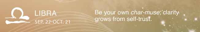 Be your own char-muse; clarity grows from self-trust.