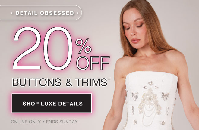 BUTTONS & TRIMS NOW 20% OFF