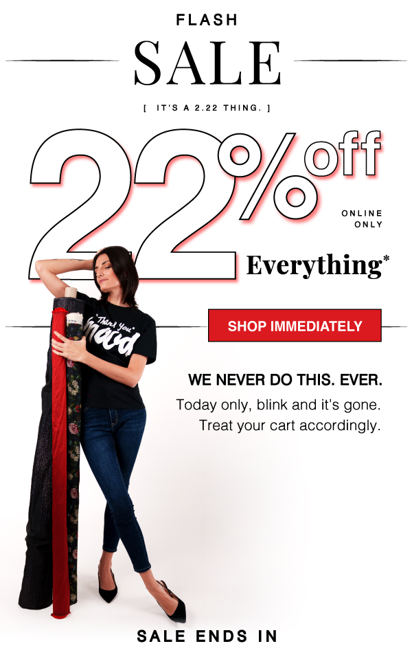 SHOP AND SAVE 22% OFF SITEWIDE TODAY ONLY