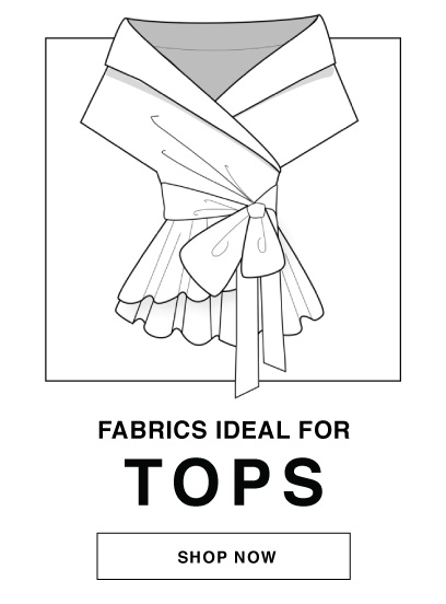 SHOP FABRICS IDEAL FOR TOPS