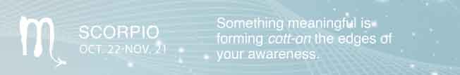 Something meaningful is forming cott-on the edges of your awareness.