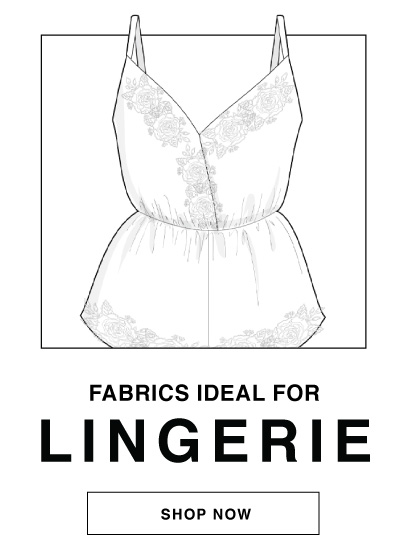 SHOP FABRICS IDEAL FOR LINGERIE