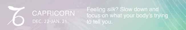 Feeling silk? Slow down and focus on what your body's trying to tell you.