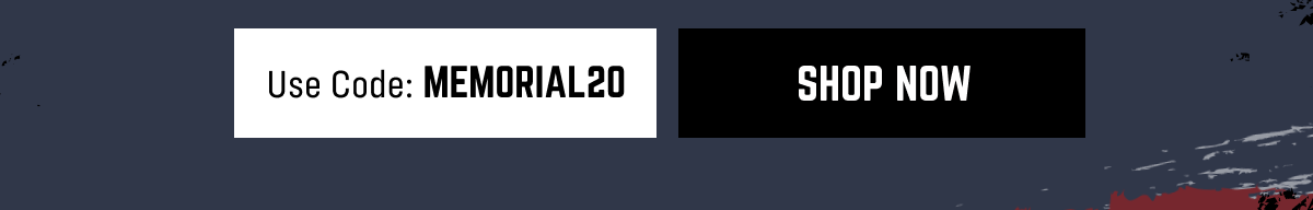 Use Code: MEMORIAL20 SHOP NOW 