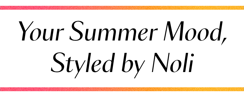 Your Summer Mood Styled by Noli