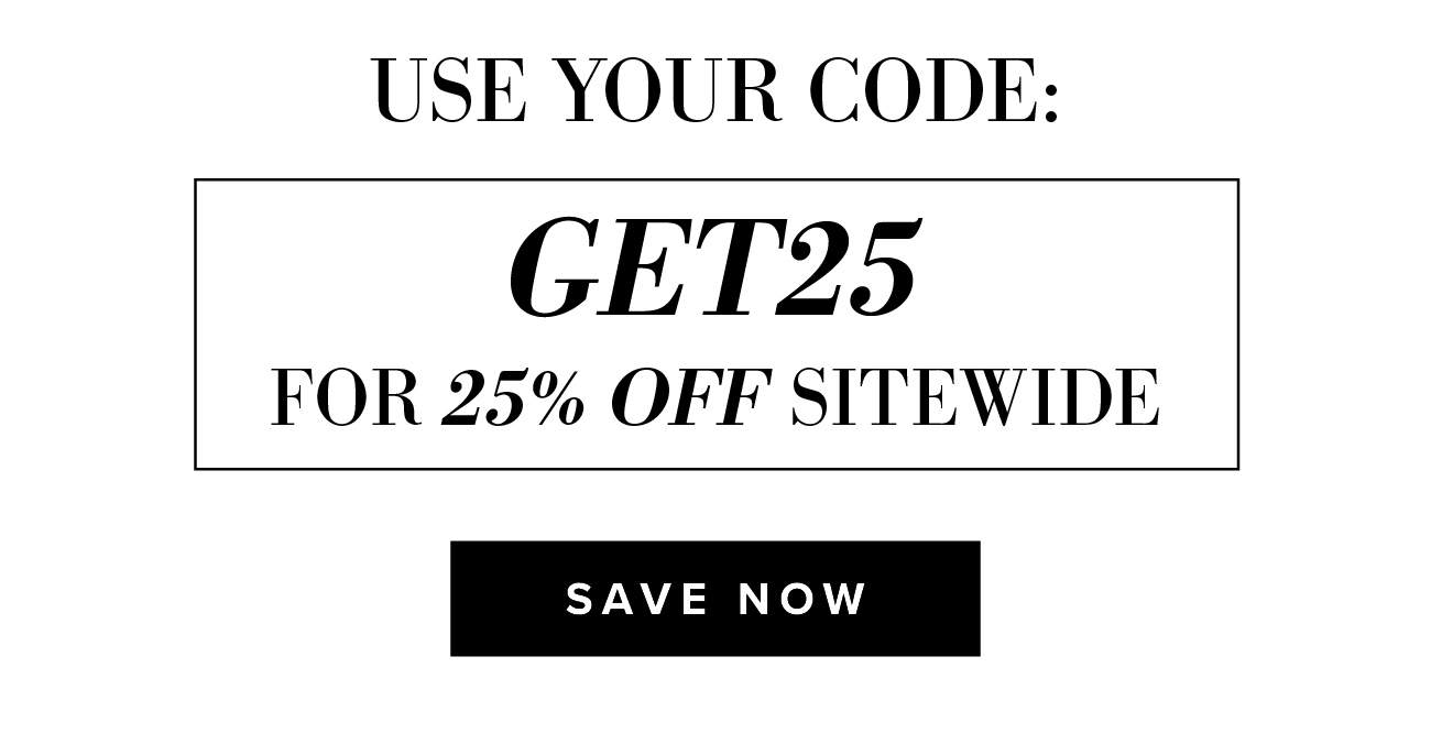 your vip code: get25 for 25% off