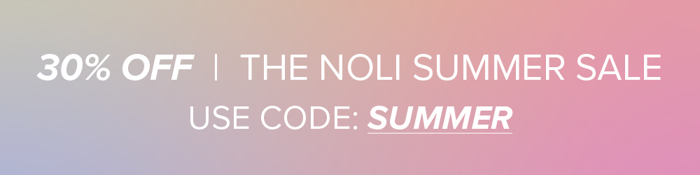 30% OFF | The Noli Summer Sale USE CODE: SUMMER