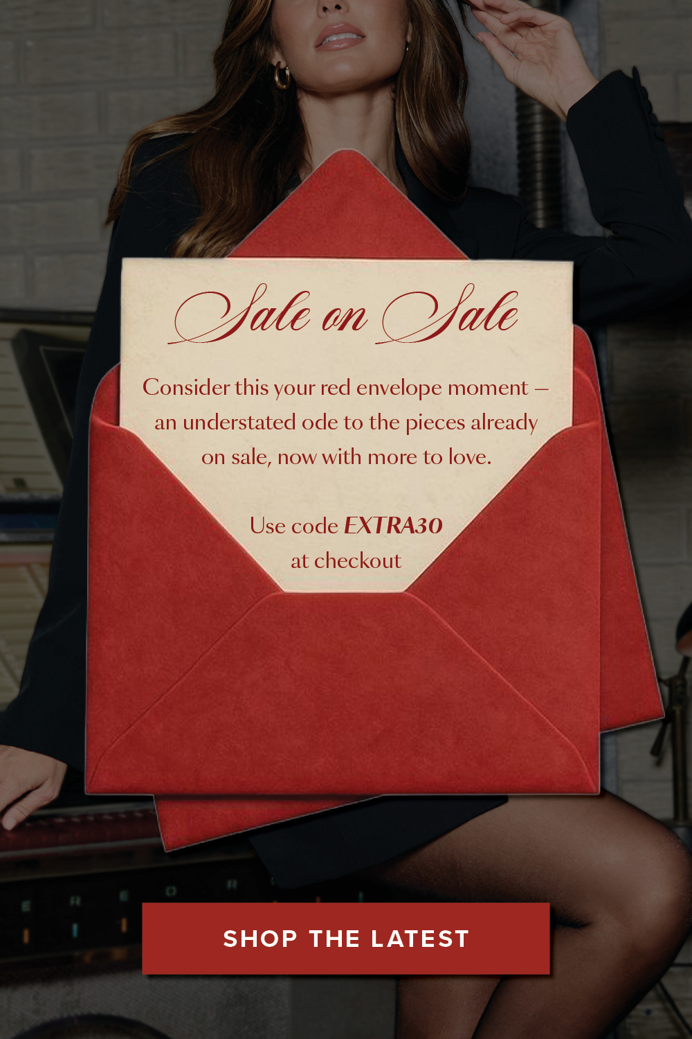 A Red envelope written text. Sale on Sale. Consider this your red envelope moment - an understated ode to the pieces already on sale, now with more to love. Use code EXTRA30 at checkout