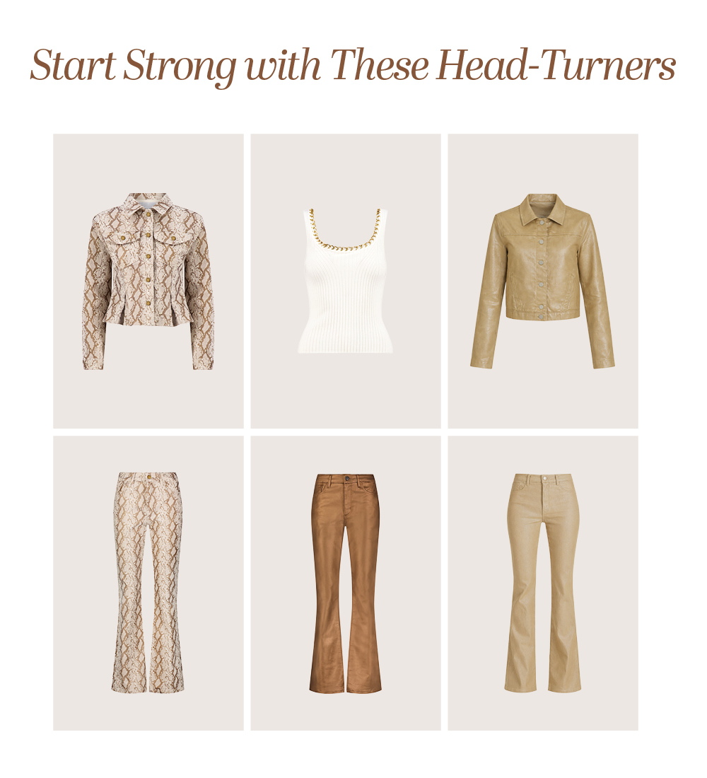 Start Strong with these Head Turners. A 6 image grid lineup of invisible mannequins of styles from the new Spring collection including the Gold Python Bethanie Denim Jacket, Pearl Millie Knit Tank, Champagne Joelle Jean Jacket, Gold Python Aria Coated Flare Jean, Gold Metallic Aria Coated Flare Jean, and Champagne Aria Coated Flare Jean.