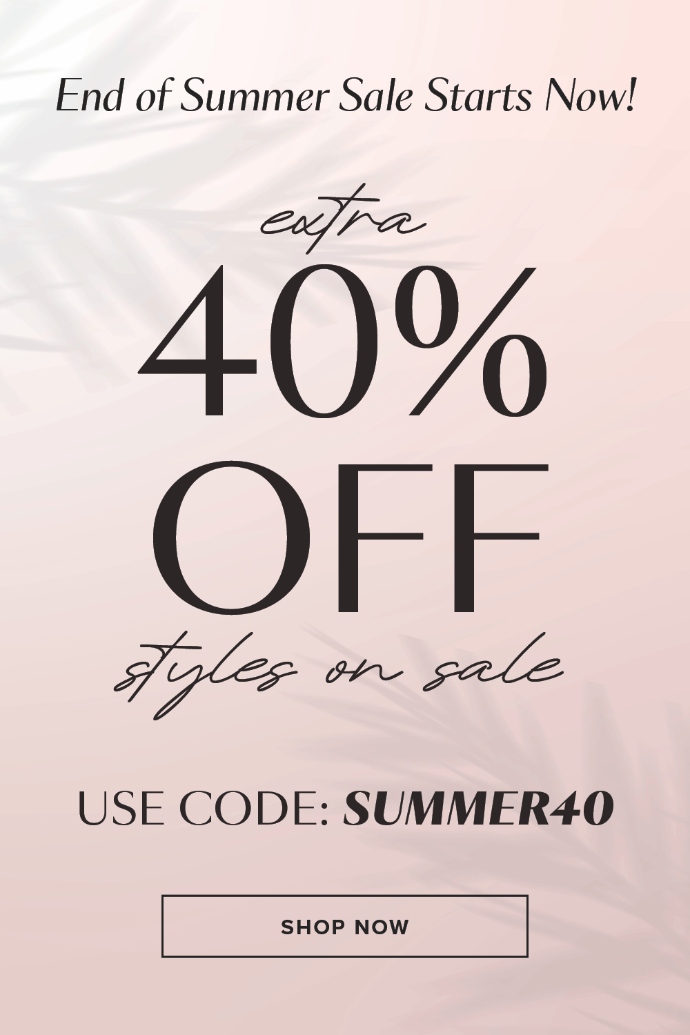 40% OFF SITEWIDE. USE CODE: SUMMER40