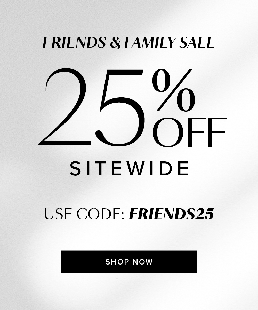 Friends and Family Sale. 25% OFF Sitewide. Use code: Friends25