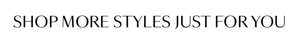 Shop More Styles Just for You