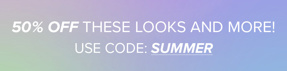 50% OFF These Looks and More! Use Code: Summer