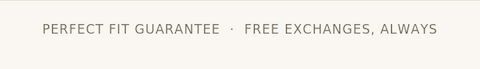 	Perfect Fit Guarantee, free exchanges always