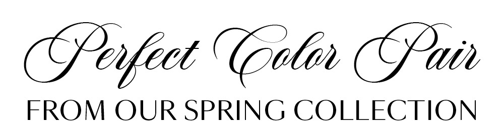 Perfect Color Pair from Our Spring Collection