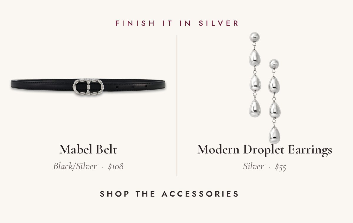 Finish it in silver. Mabel Belt in Black/Silver, $108, and Modern Droplet Earrings in Silver, $55.  