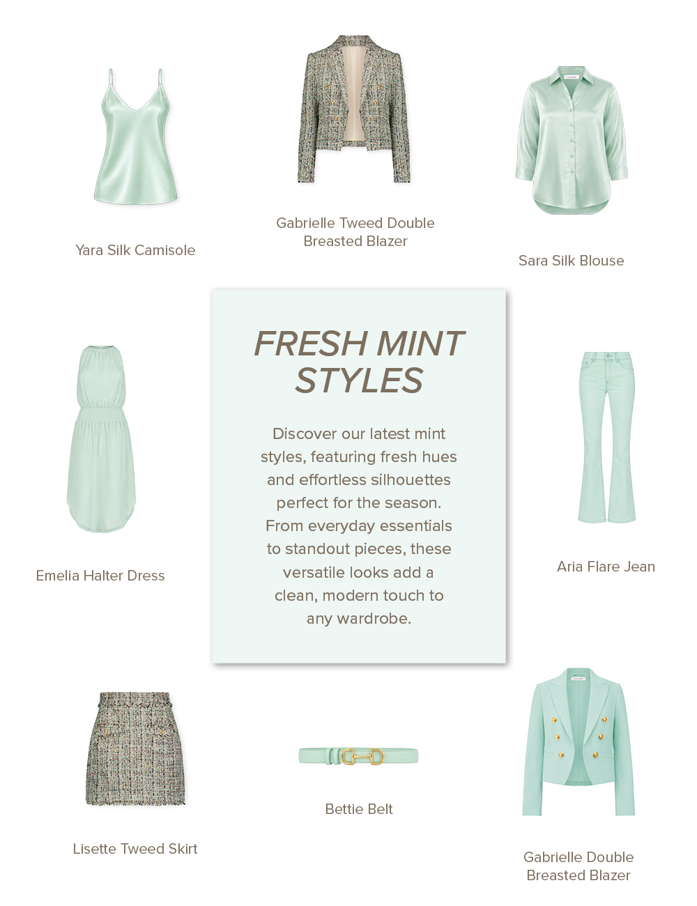 FRESH MINT STYLES Discover our latest mint styles, featuring fresh hues and effortless silhouettes perfect for the season. From everyday essentials to standout pieces, these versatile looks add a clean, modern touch to any wardrobe.