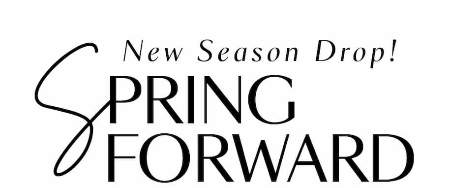 New Season Drop. Spring Forward.