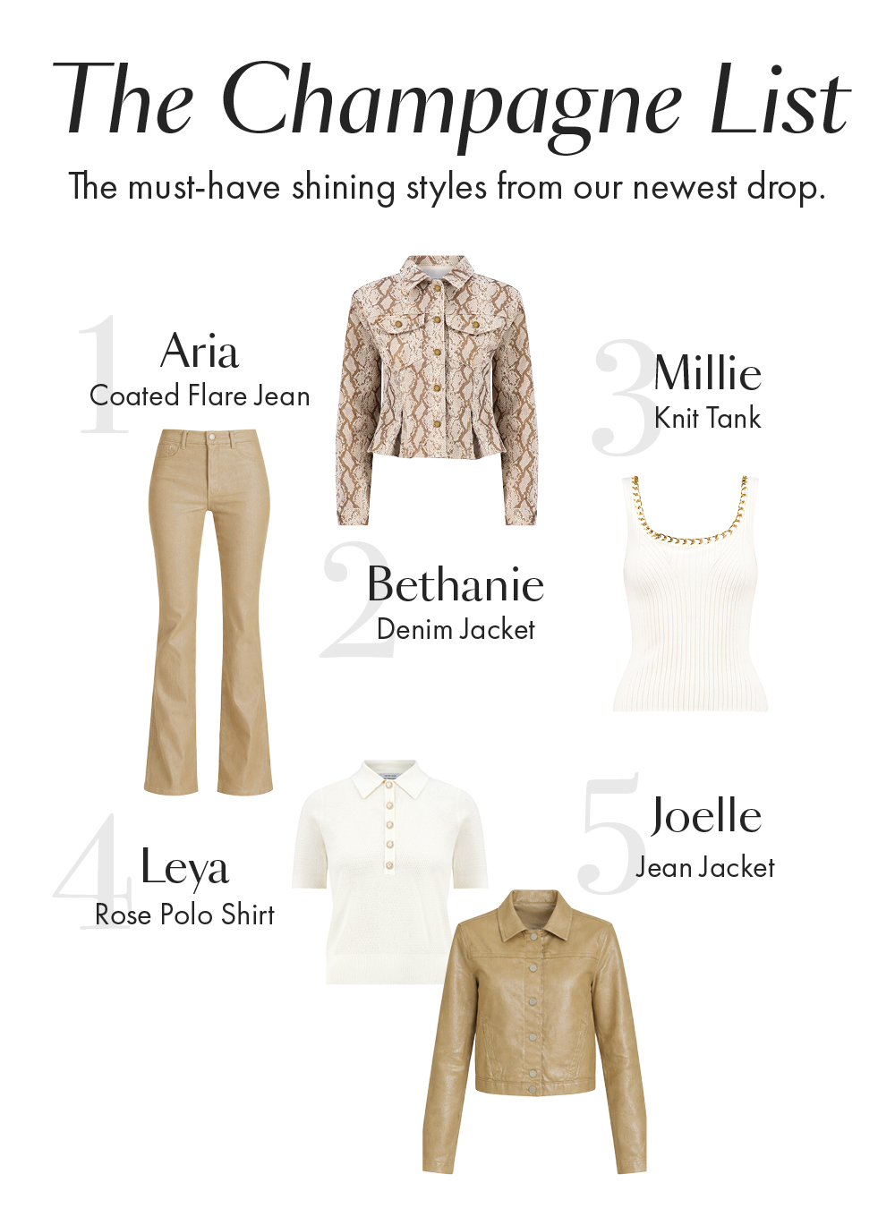 The Champagne List. The must-have shining styles from our newest drop.