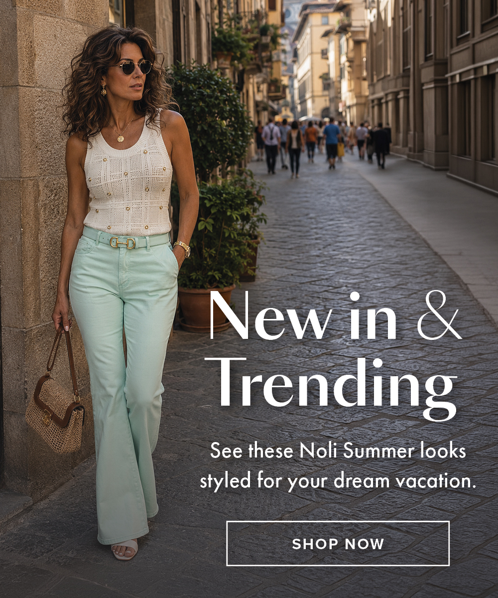 New in & Trending See these Noli Summer looks styled for your dream vacation. SHOP NOW