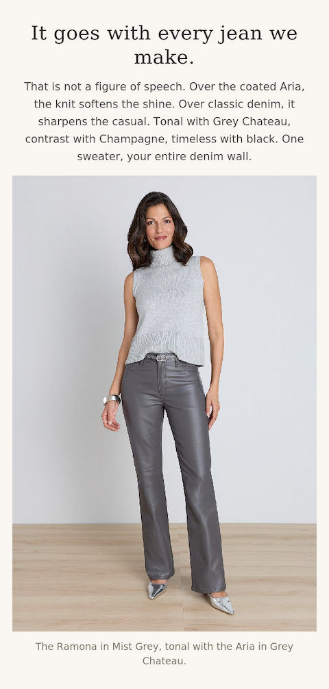 The Ramona in Mist Grey worn tonal with the Aria Coated Flare Jean in Grey Chateau. It goes with every jean we make, coated and classic