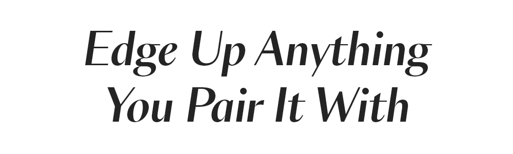 Edge Up Anything You Pair It With