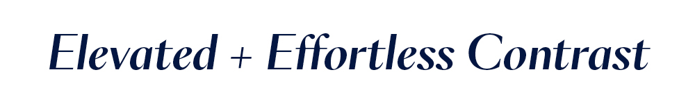 Elevated, Effortless Contrast