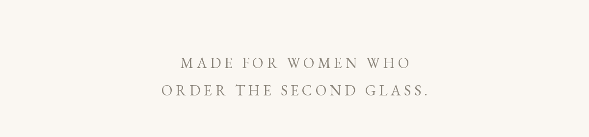 Made for women who order the second glass.