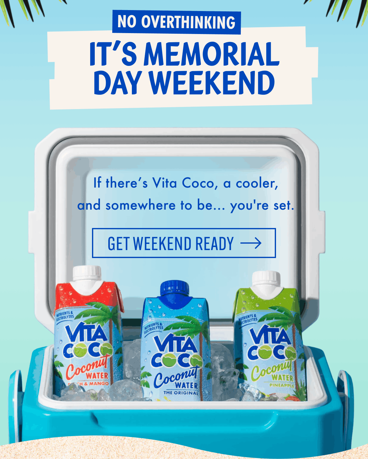 No overthinking | It's Memorial Day Weekend | If there's Vita Coco, a cooler,  and somewhere to be... you're set. | GET WEEKEND READY