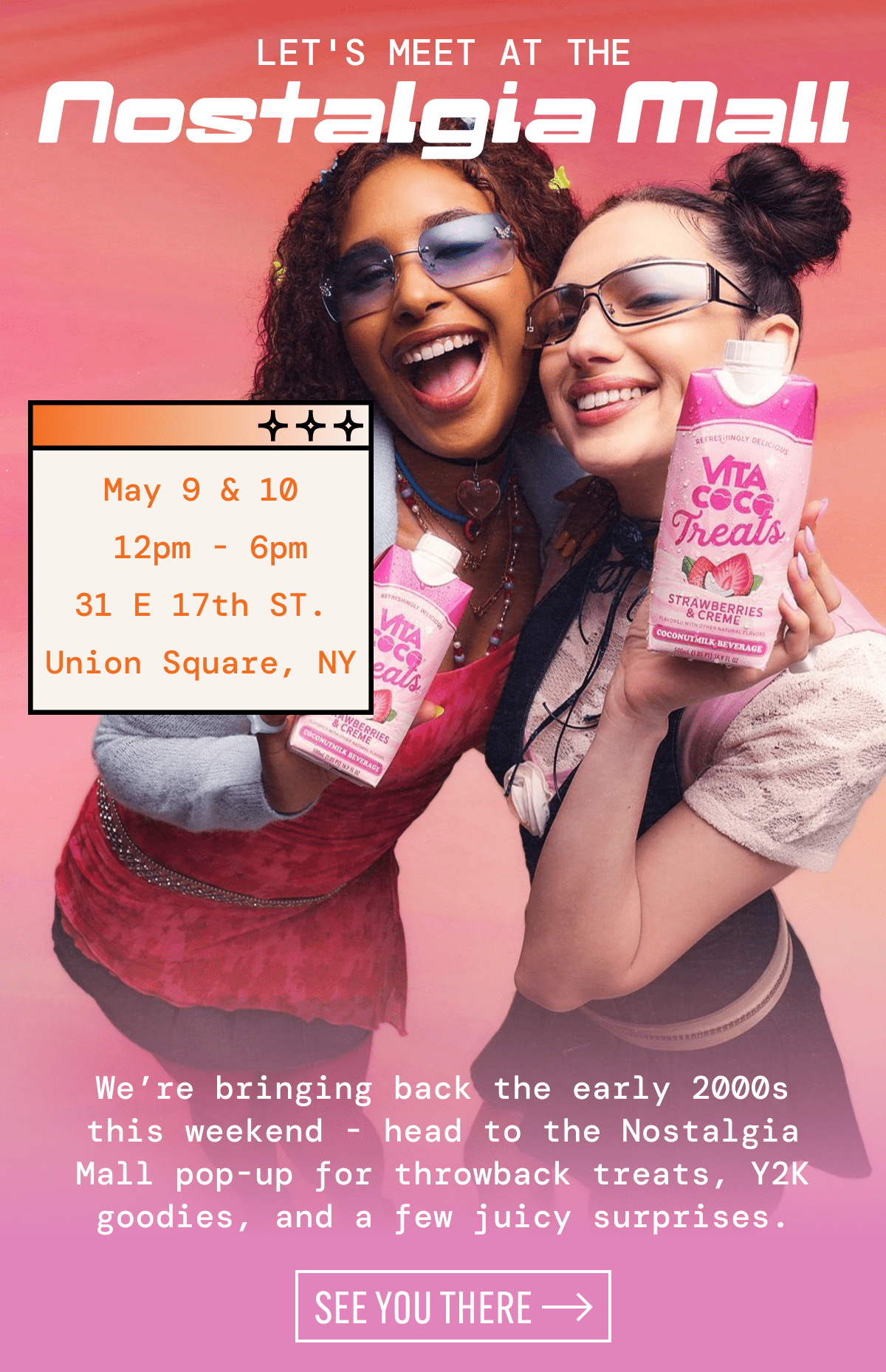 Lets meet at the Nostalgia Mall | May 9 & 10  12pm - 6pm | 31 E 17th ST. Union Square, NY |  We're bringing back the early 2000s this weekend - head to the Nostalgia Mall pop-up for throwback treats, Y2K goodies, and a few juicy surprises. | See you there 