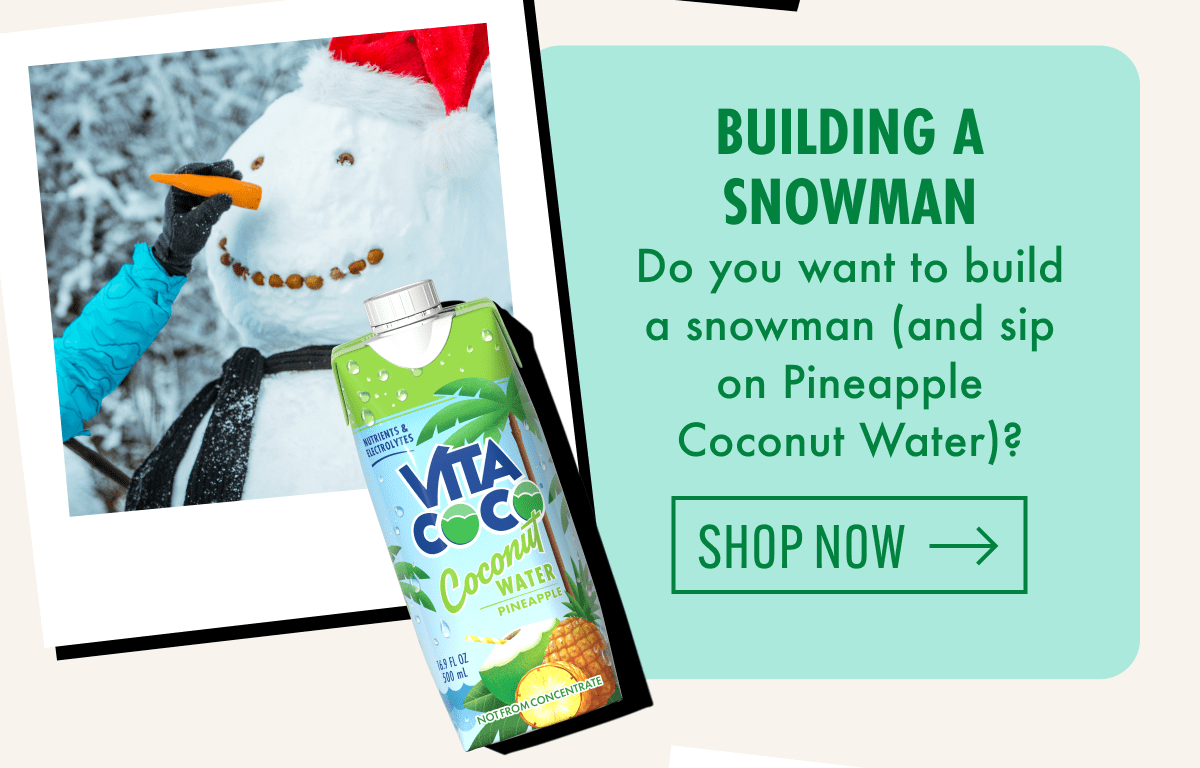 Building a snowman | Do you want to build a snowman (and sip on Pineapple Coconut Water)? | Shop now