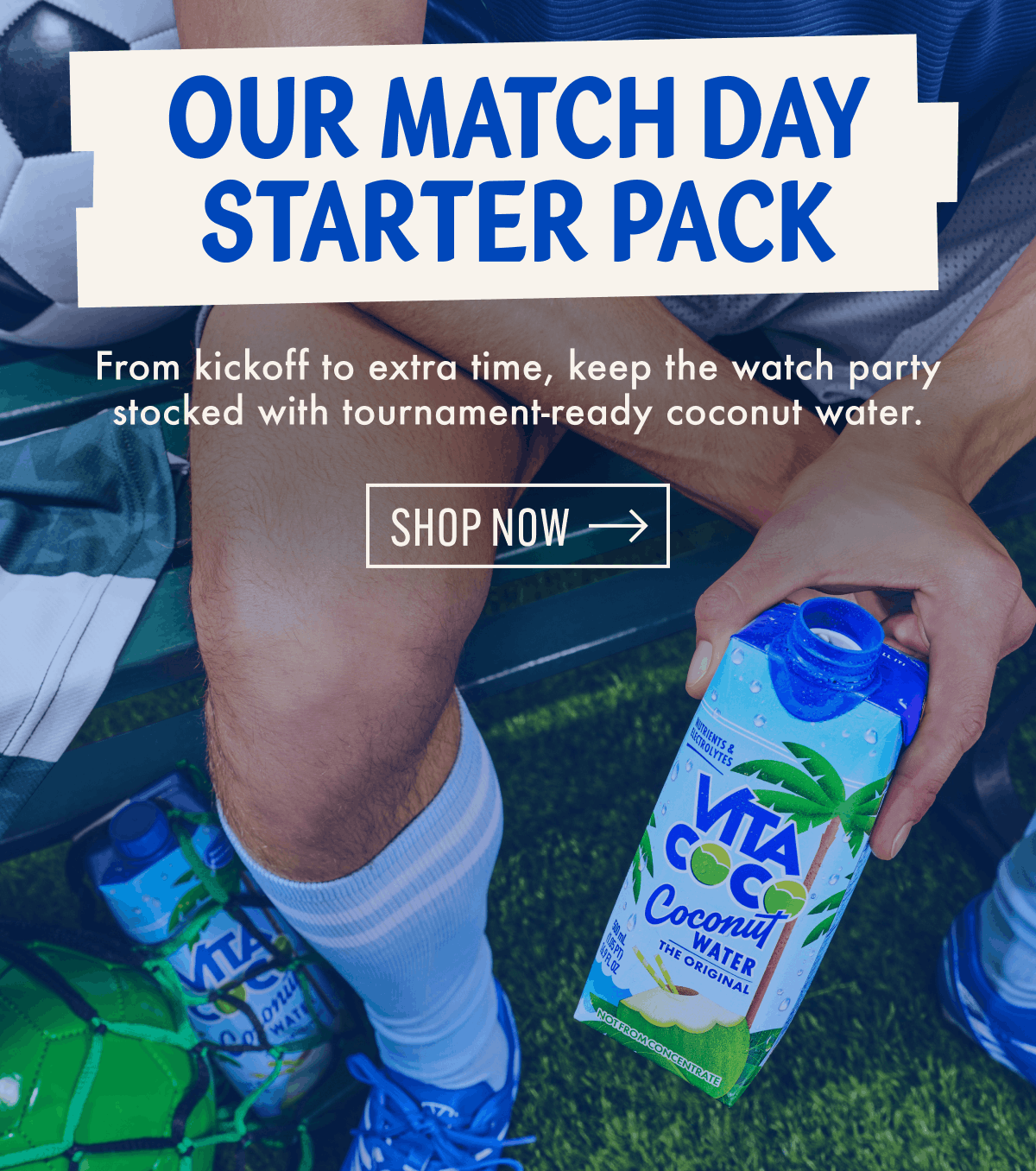 Our match day starter pack | From kickoff to extra time, keep the watch party stocked with tournament-ready coconut water. | Shop now