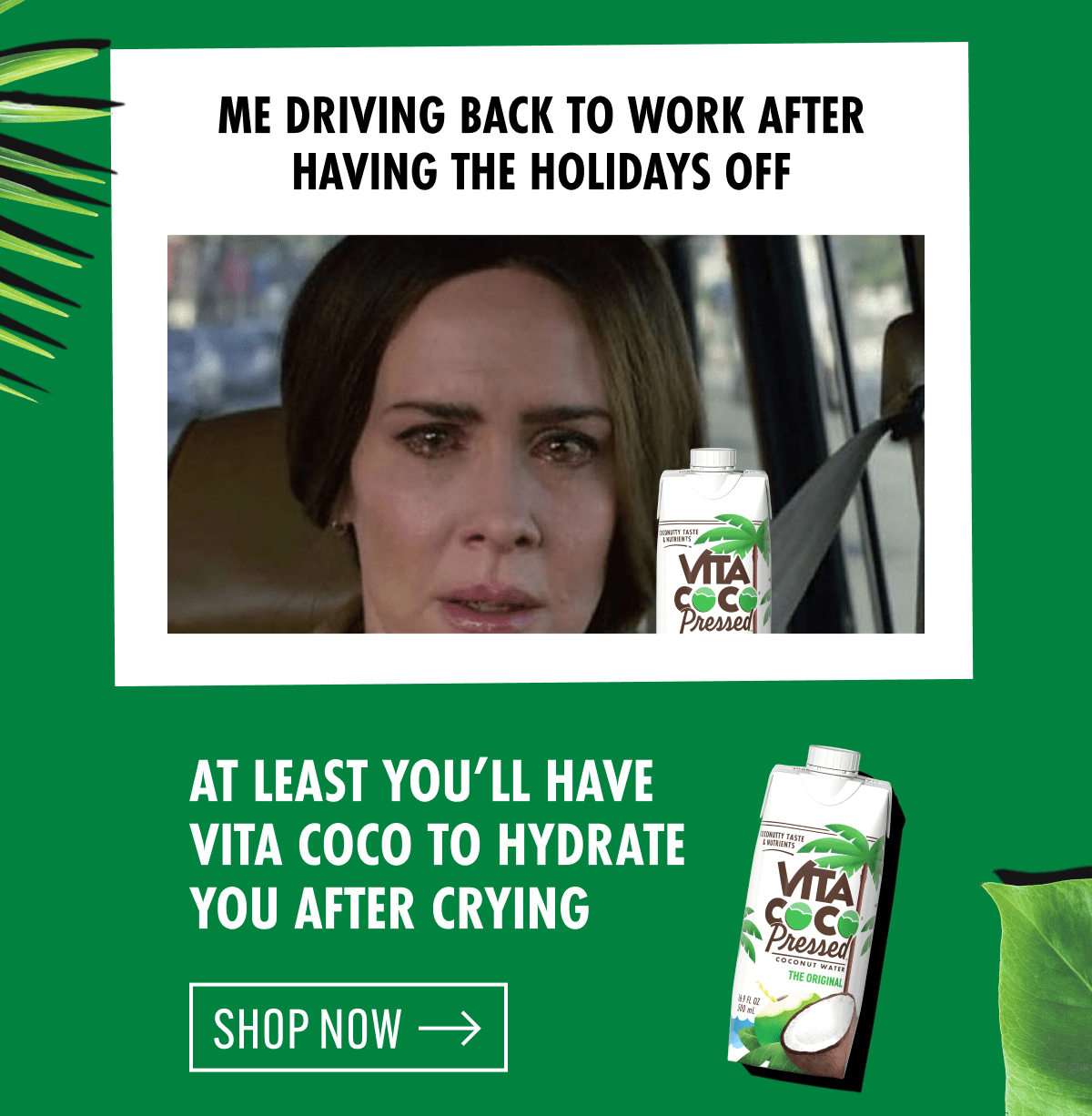 Me driving back to work after having the holidays off | At least you'll have Vita Coco to hydrate you after crying | Shop now