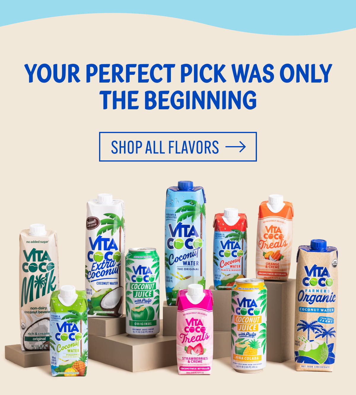 Your perfect pick was only the beginning | Shop All Flavors