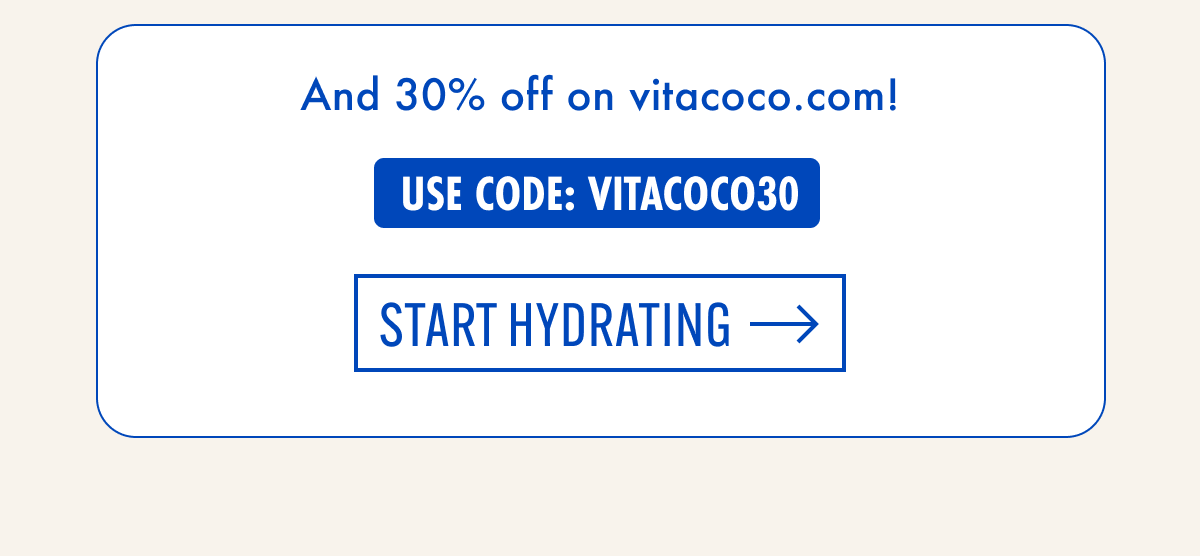 And 30% off on vitacoco.com! | Use code: VITACOCO30 | Start hydrating