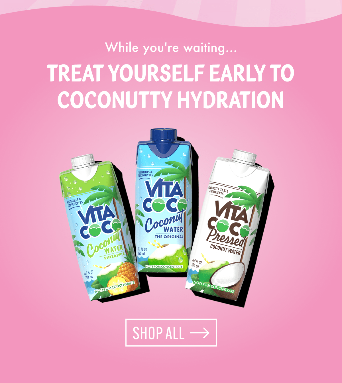 While you're waiting... | Treat yourself early to coconutty hydration | Shop all