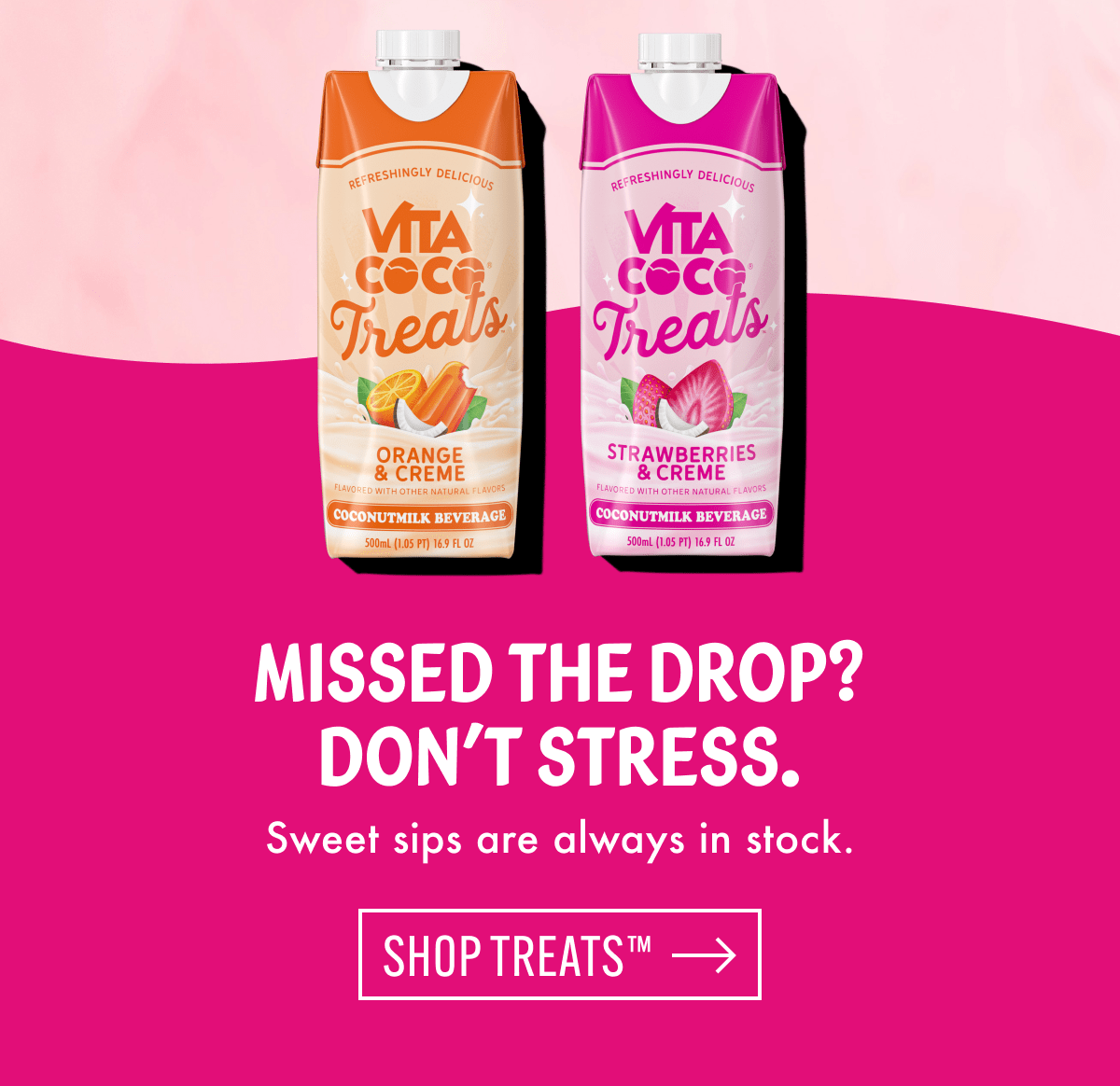 Missed the drop? | Don't stress. Sweet sips are always in stock. | Shop treats™