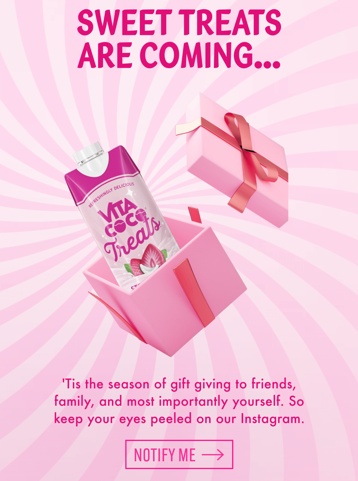 Sweet treats are coming... | 'Tis the season of gift giving to friends, family, and most importantly yourself. So keep your eyes peeled on our Instagram. | Notify me