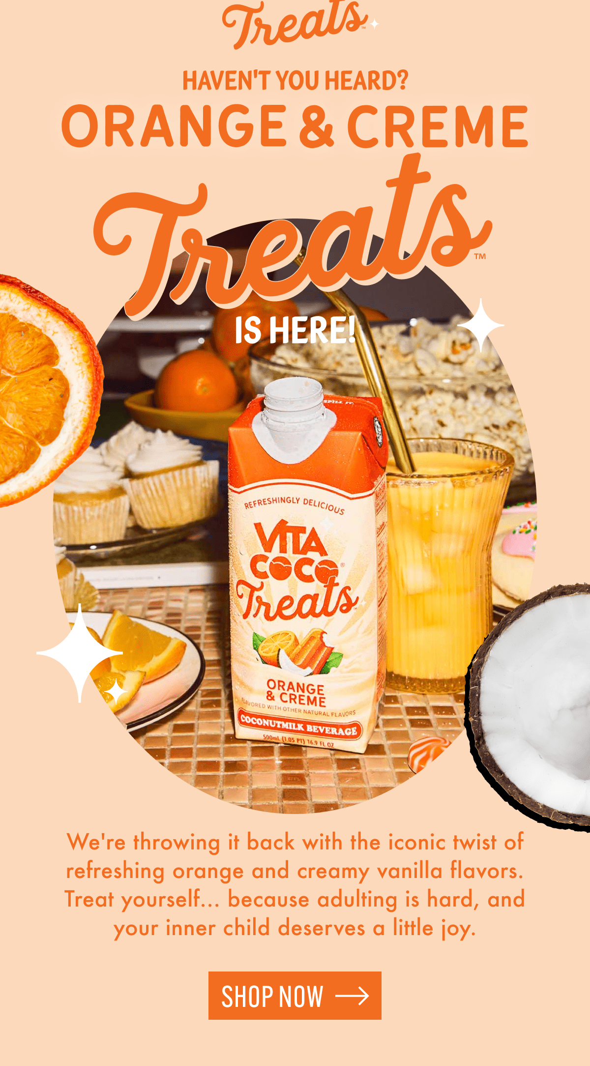 Haven't you heard? Orange and Creme Treats™ is here! | We're throwing it back with the iconic twist of refreshing orange and creamy vanilla flavors. Treat yourself... because adulting is hard, and your inner child deserves a little joy. | Shop now  