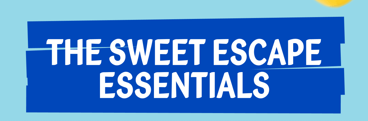 THE SWEET ESCAPE ESSENTIALS