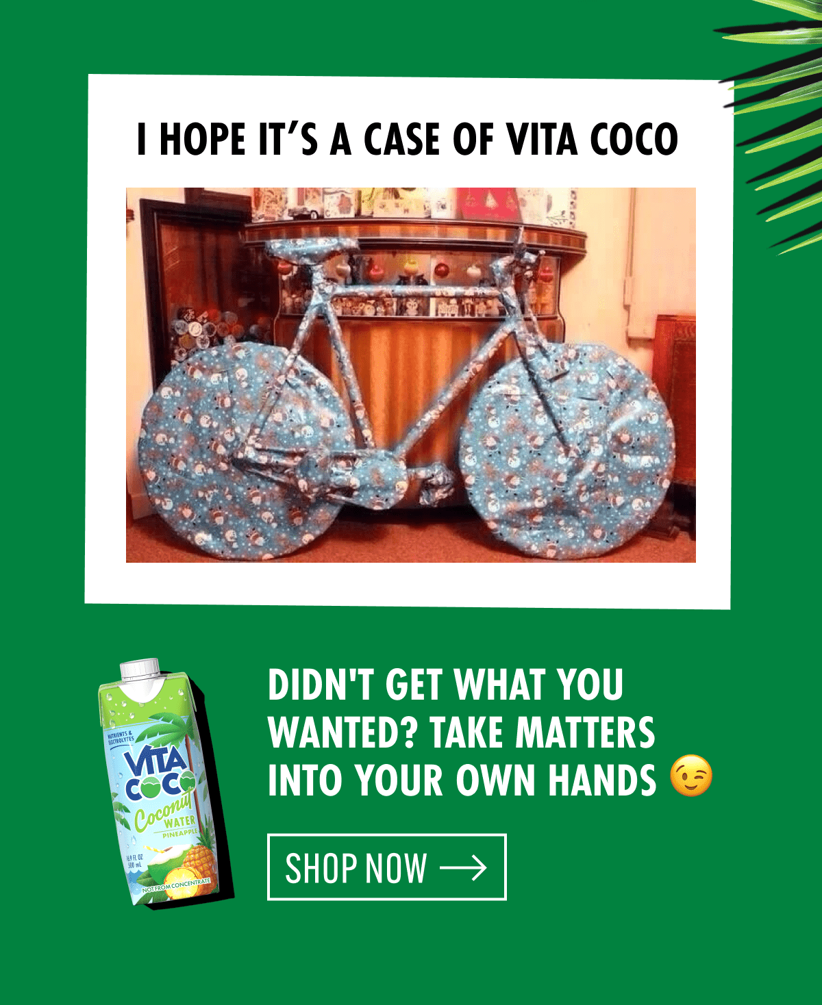 I hope it's a case of Vita Coco | Didn't get what you wanted? Take matters into your own hands | Shop now